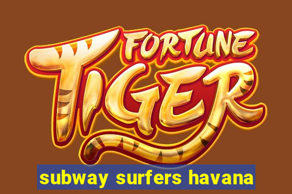 subway surfers havana